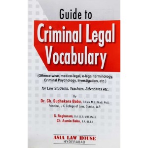 Asia Law House's Guide To Criminal Legal Vocabulary by Dr. Ch. Sudhakara Babu, G. Raguram, Ch. Aswin Babu